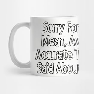 Sorry for the mean, awful, accurate things I said about you. Mug